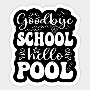 Goodbye School Hello Pool Summer Last Day Of School Sticker